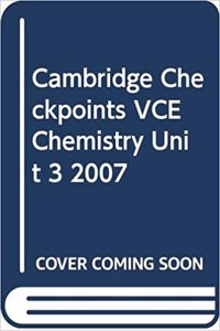 Cambridge Checkpoints Vce Chemistry Unit 3 2007