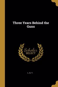 Three Years Behind the Guns
