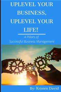 Uplevel Your Business, Uplevel Your Life!