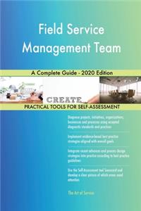 Field Service Management Team A Complete Guide - 2020 Edition