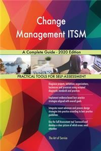 Change Management ITSM A Complete Guide - 2020 Edition