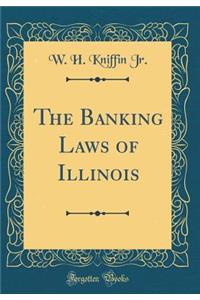 The Banking Laws of Illinois (Classic Reprint)