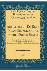 Activities of Ku Klux Klan Organizations in the United States, Vol. 2: Hearings Before the Committee on Un-American Activities, House of Representatives, Eighty-Ninth Congress, Session (Classic Reprint)