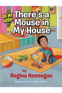 Oh My Gosh!There's A Mouse In My House!