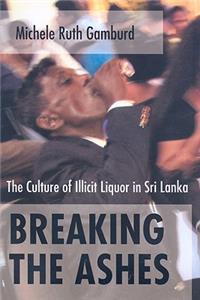 Breaking the Ashes: The Culture of Illicit Liquor in Sri Lanka