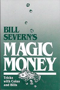 Bill Severn's Magic Money: Magic with Coins and Bills