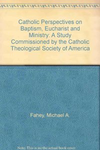Catholic Perspectives on Baptism, Eucharist and Ministry