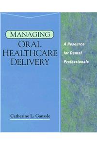 Managing Oral Healthcare Delivery: A Resource for the Dental Professional