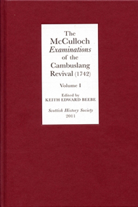 The McCulloch Examinations of the Cambuslang Revival (1742): A Critical Edition. Volume I