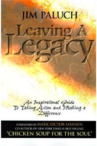 Leaving a Legacy: An Inspirational Guide to Taking Action and Making a Difference