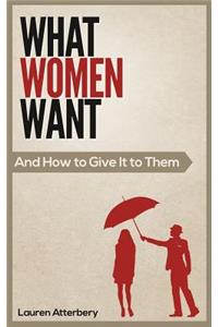 What Women Want...And How to Give it to Them