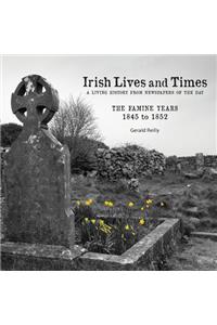 Irish Lives and Times - The Famine Years - 1845 to 1852