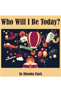 Who Will I Be Today?