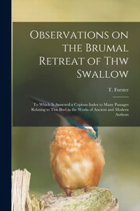 Observations on the Brumal Retreat of Thw Swallow [microform]