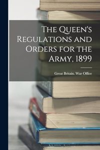 The Queen's Regulations and Orders for the Army, 1899