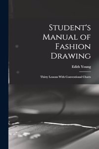 Student's Manual of Fashion Drawing; Thirty Lessons With Conventional Charts