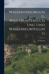 Wasserversorgung, Wasseruntersuchung Und Wasserbeurteilung
