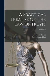Practical Treatise On The Law Of Trusts; Volume 1
