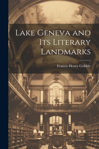 Lake Geneva and its Literary Landmarks