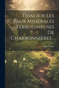 Essai Sur Les Eaux Minérales Ferrugineuses De Charbonnières...