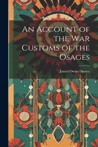 Account of the War Customs of the Osages