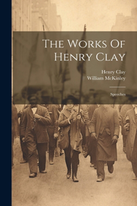 The Works Of Henry Clay