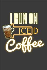 I Run On Iced Coffee