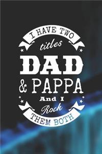 I Have Two Titles Dad & Pappa And I Rock Them Both