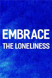 Embrace The Loneliness: Daily Success, Motivation and Everyday Inspiration For Your Best Year Ever, 365 days to more Happiness Motivational Year Long Journal / Daily Notebo