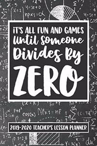 It's All Fun And Games Until Someone Divides By Zero 2019 - 2020 Teacher's Lesson Planner