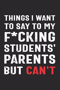 Things I Want to Say to My F*cking Students' Parents But Can't