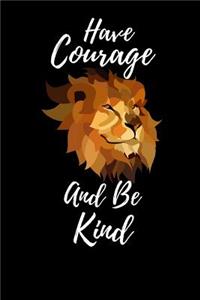 Have Courage And Be Kind