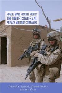 Public War, Private Fight? The United States and Private Military Companies