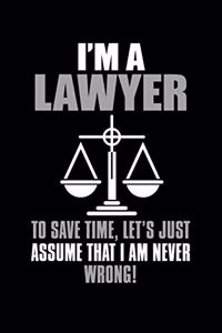 I'm a Lawyer To Save Time Lets Just Assume That I Am Never Wrong