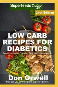 Low Carb Recipes For Diabetics: Over 320 Low Carb Diabetic Recipes with Quick and Easy Cooking Recipes full of Antioxidants and Phytochemicals