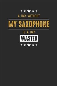 A Day Without My Saxophone Is A Day Wasted
