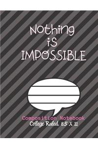 Nothing is IMPOSSIBLE Composition Notebook - College Ruled, 8.5 x 11