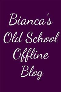 Bianca's Old School Offline Blog