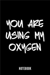 you are using my oxygen - Notebook