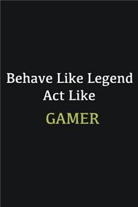 Behave like Legend Act Like Gamer