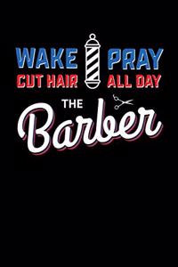 Wake Pray Cut Hair All Day The Barber