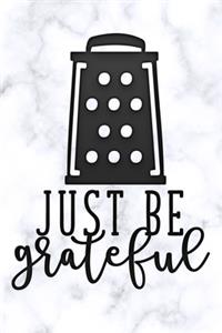 just be grateful