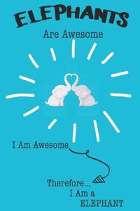Elephants Are Awesome I Am Awesome Therefore I Am a Elephant
