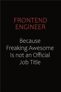 Frontend Engineer Because Freaking Awesome Is Not An Official Job Title
