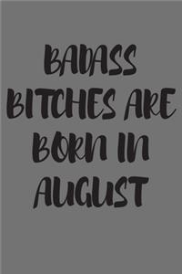 Badass Bitches Are Born in August