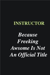 Instructor Because Freeking Awsome is Not An Official Title