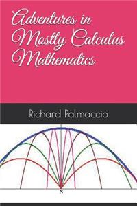 Adventures in Mostly Calculus Mathematics