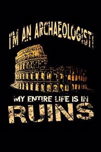 I'm an Archaeologist - My Entire Life Is in Ruins
