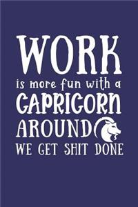 Work Is More Fun with a Capricorn Around We Get Shit Done