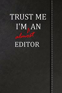 Trust Me I'm Almost an Editor: Blank Lined Journal Notebook 120 Pages 6x9